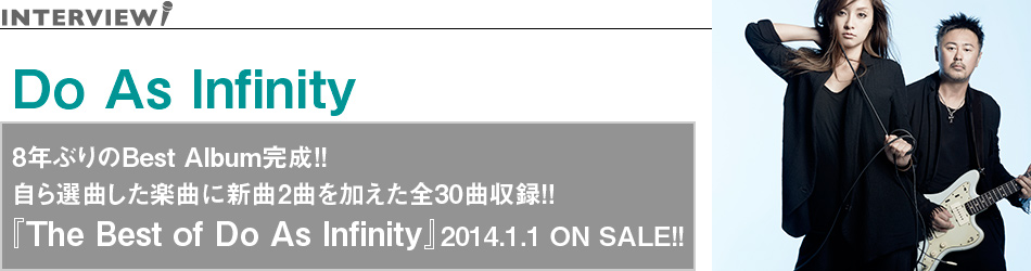 Do As Infinity
8NԂBest Album!!
IȂyȂɐV2ȂS30Ȏ^!!
wThe Best of Do As Infinityx2014.1.1 ON SALE!!
